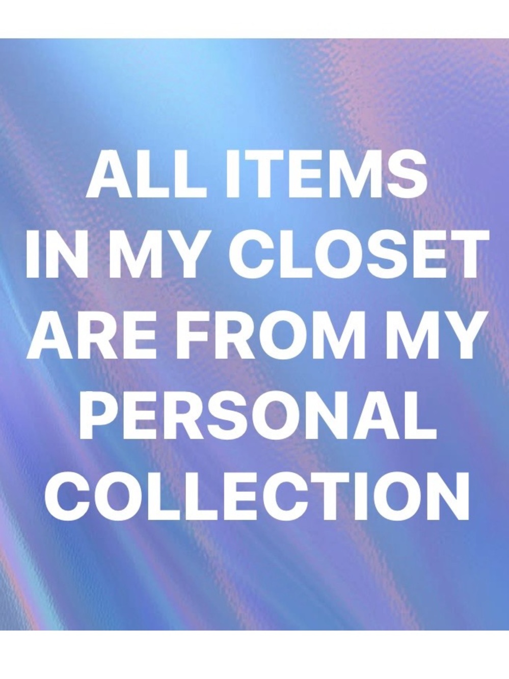 All items in my Posh closet belong to me and my family :-)